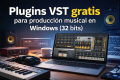 Plugins VST gratis para producción musical en Windows (32 bits) en un entorno de trabajo de producción musical digital Natural, descriptivo, sin keyword stuffing.